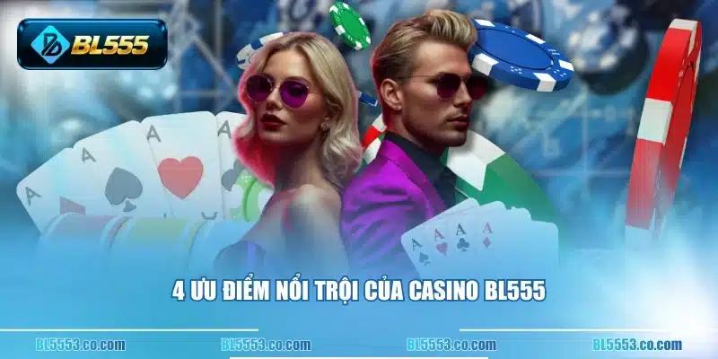 4 ưu điểm nổi trội của casino BL555