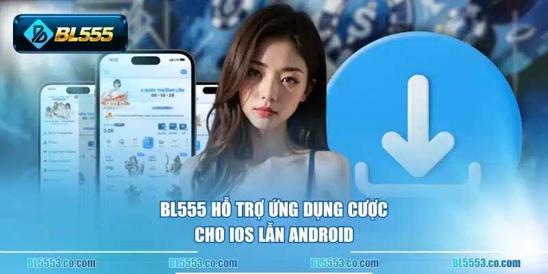 BL555 hỗ trợ ứng dụng cược cho iOS lẫn Android