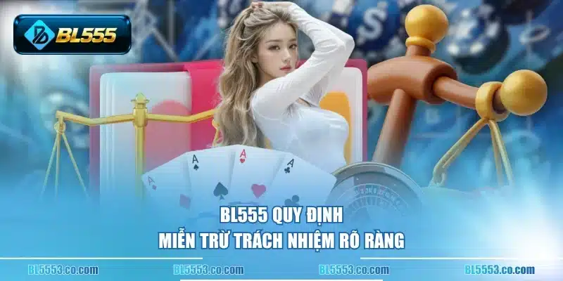 BL555 quy định miễn trừ trách nhiệm rõ ràng