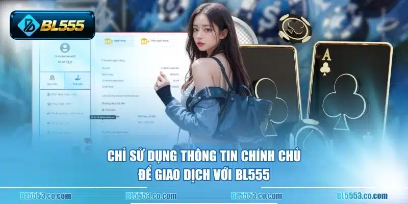 Chỉ sử dụng thông tin chính chủ để giao dịch với BL555