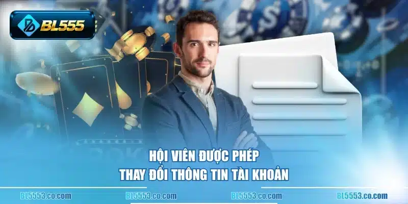 Hội viên được phép thay đổi thông tin tài khoản