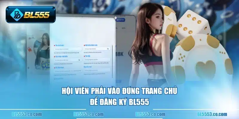 Hội viên phải vào đúng trang chủ để đăng ký BL555