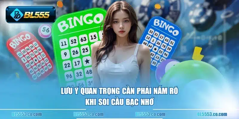 Lưu ý quan trọng cần phải nắm rõ khi soi cầu bạc nhớ