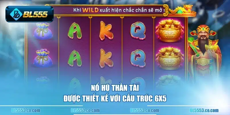 Nổ Hũ Thần Tài được thiết kế với cấu trúc 6x5
