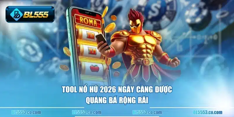 Tool nổ hũ 2026 ngày càng được quảng bá rộng rãi
